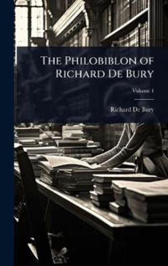 The Philobiblon of Richard De Bury