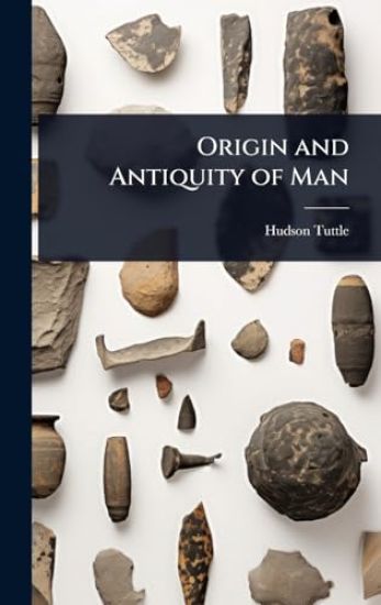 Origin and Antiquity of Man