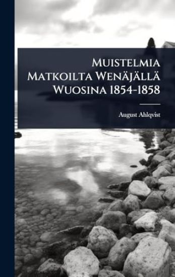 Muistelmia Matkoilta Wenäjällä Wuosina 1854-1858