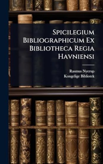 Spicilegium Bibliographicum Ex Bibliotheca Regia Havniensi