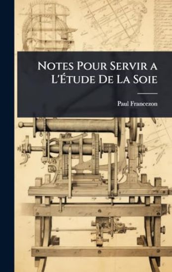 Notes Pour Servir a L'Ã?tude De La Soie