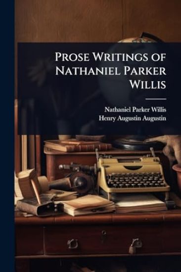Prose Writings of Nathaniel Parker Willis