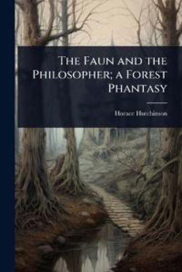 The Faun and the Philosopher; a Forest Phantasy