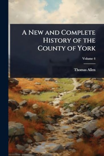 A New and Complete History of the County of York