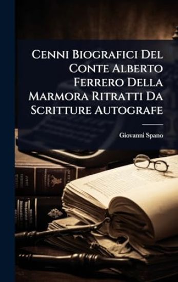 Cenni Biografici Del Conte Alberto Ferrero Della Marmora Ritratti Da Scritture Autografe