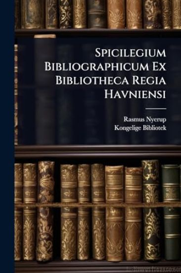 Spicilegium Bibliographicum Ex Bibliotheca Regia Havniensi
