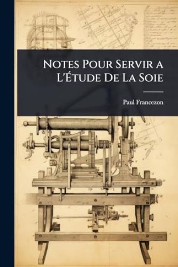 Notes Pour Servir a L'Ã?tude De La Soie