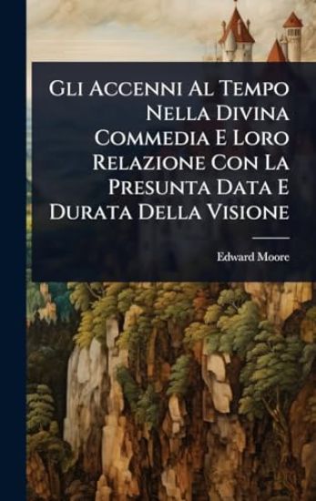 Gli Accenni Al Tempo Nella Divina Commedia E Loro Relazione Con La Presunta Data E Durata Della Visione