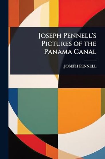 Joseph Pennell's Pictures of the Panama Canal