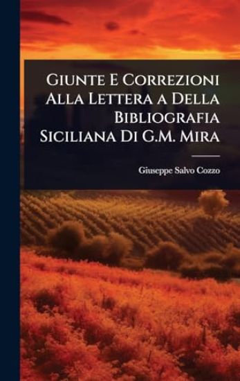 Giunte E Correzioni Alla Lettera a Della Bibliografia Siciliana Di G.M. Mira