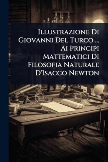 Illustrazione Di Giovanni Del Turco ... Ai Principi Mattematici Di Filosofia Naturale D'Isacco Newton
