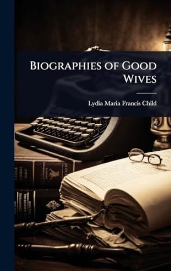 Biographies of Good Wives