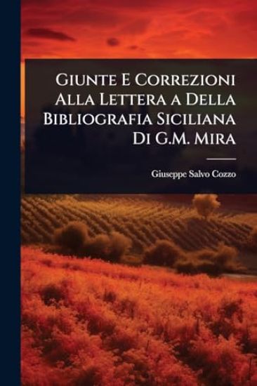 Giunte E Correzioni Alla Lettera a Della Bibliografia Siciliana Di G.M. Mira