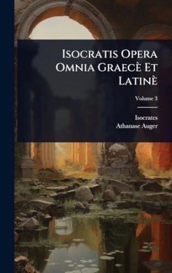 Isocratis Opera Omnia Graecè Et Latinè