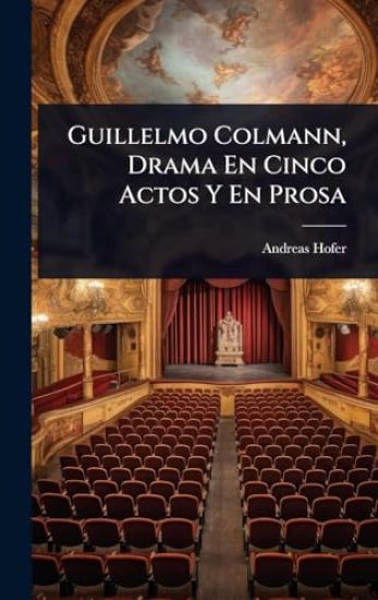 Guillelmo Colmann, Drama En Cinco Actos Y En Prosa
