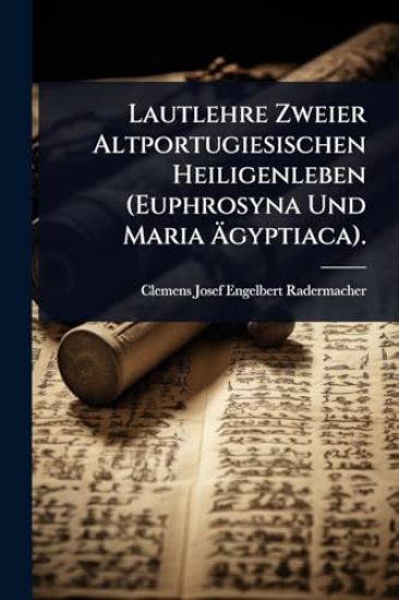Lautlehre Zweier Altportugiesischen Heiligenleben (Euphrosyna Und Maria Ã?gyptiaca).