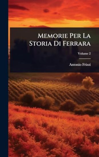 Memorie Per La Storia Di Ferrara