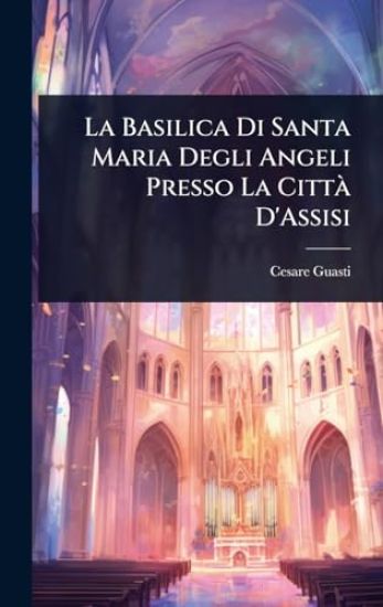 La Basilica Di Santa Maria Degli Angeli Presso La CittÃ D'Assisi