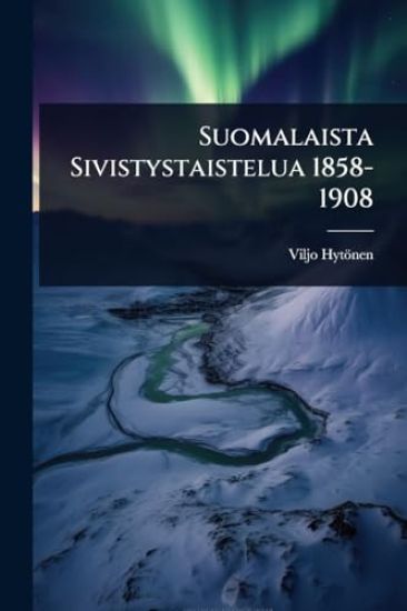 Suomalaista Sivistystaistelua 1858-1908