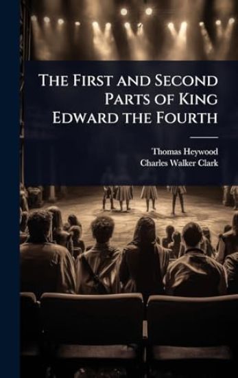 The First and Second Parts of King Edward the Fourth