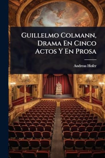 Guillelmo Colmann, Drama En Cinco Actos Y En Prosa