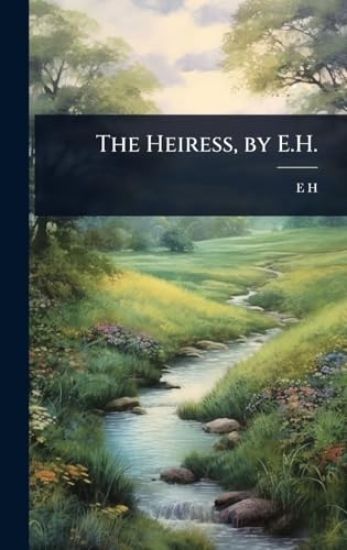 The Heiress, by E.H.