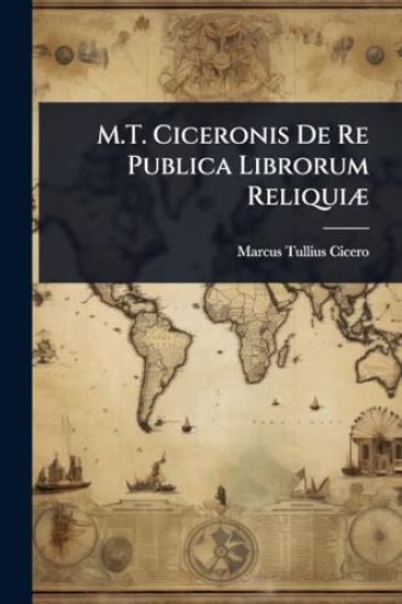 M.T. Ciceronis De Re Publica Librorum ReliquiÃ]