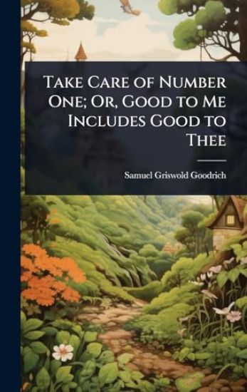 Take Care of Number One; Or, Good to Me Includes Good to Thee