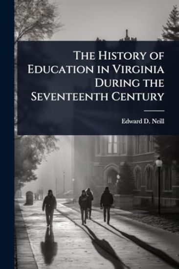 The History of Education in Virginia During the Seventeenth Century