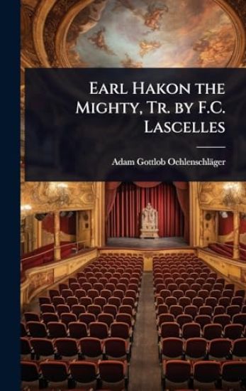 Earl Hakon the Mighty, Tr. by F.C. Lascelles