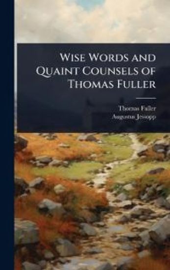 Wise Words and Quaint Counsels of Thomas Fuller