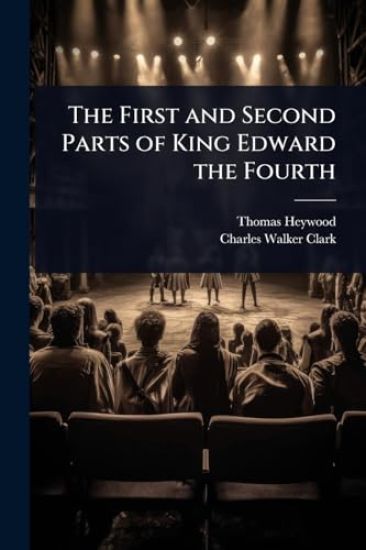 The First and Second Parts of King Edward the Fourth