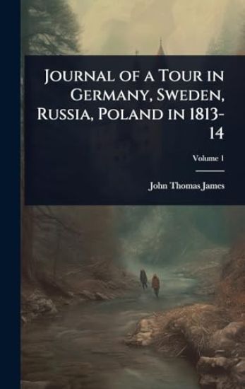 Journal of a Tour in Germany, Sweden, Russia, Poland in 1813-14