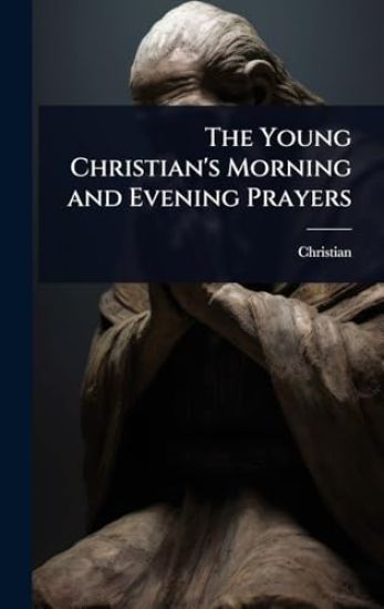 The Young Christian's Morning and Evening Prayers