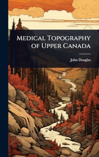 Medical Topography of Upper Canada