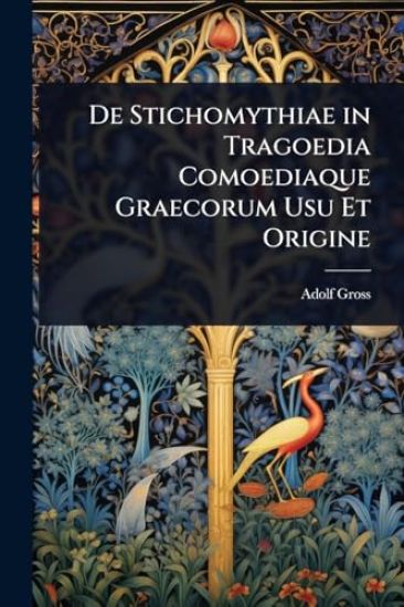 De Stichomythiae in Tragoedia Comoediaque Graecorum Usu Et Origine