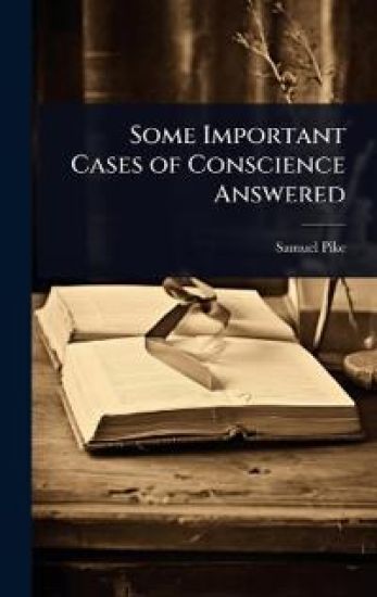 Some Important Cases of Conscience Answered