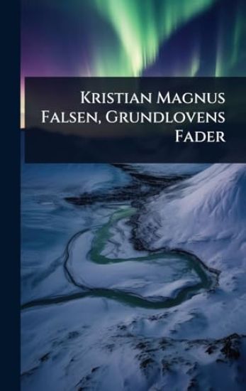 Kristian Magnus Falsen, Grundlovens Fader
