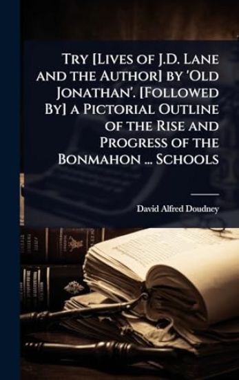 Try [Lives of J.D. Lane and the Author] by 'Old Jonathan'. [Followed By] a Pictorial Outline of the Rise and Progress of the Bonmahon ... Schools