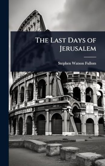 The Last Days of Jerusalem