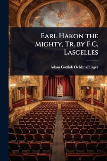 Earl Hakon the Mighty, Tr. by F.C. Lascelles