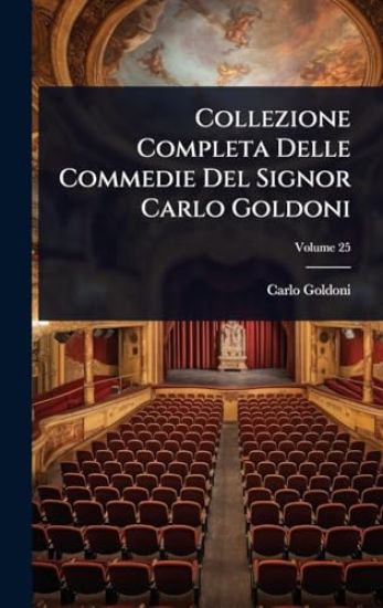 Collezione Completa Delle Commedie Del Signor Carlo Goldoni