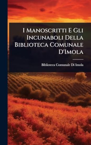 I Manoscritti E Gli Incunaboli Della Biblioteca Comunale D'Imola
