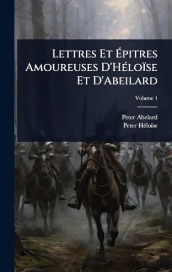 Lettres Et Ã?pitres Amoureuses D'HÃ(c)loïse Et D'Abeilard