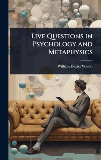 Live Questions in Psychology and Metaphysics