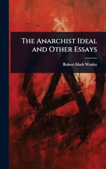 The Anarchist Ideal and Other Essays