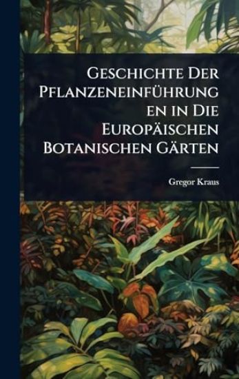 Geschichte Der PflanzeneinfÃ1/4hrungen in Die Europäischen Botanischen Gärten