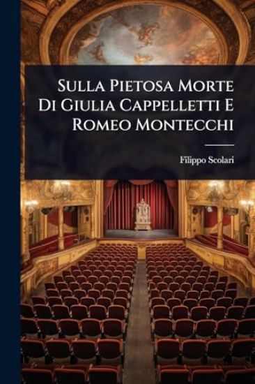 Sulla Pietosa Morte Di Giulia Cappelletti E Romeo Montecchi