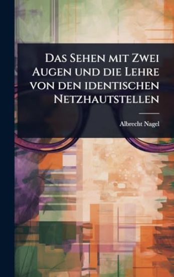 Das Sehen mit Zwei Augen und die Lehre von den identischen Netzhautstellen