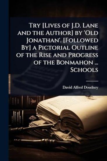 Try [Lives of J.D. Lane and the Author] by 'Old Jonathan'. [Followed By] a Pictorial Outline of the Rise and Progress of the Bonmahon ... Schools
